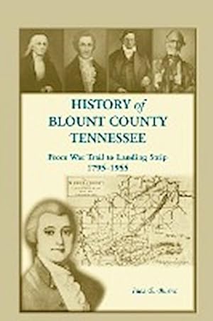 Image du vendeur pour History of Blount County, Tennessee, From War Trail to Landing Strip, 1795-1955 mis en vente par AHA-BUCH GmbH