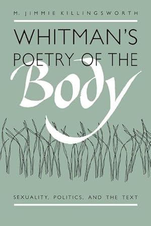 Bild des Verkufers fr Whitman's Poetry of the Body : Sexuality, Politics, and the Text zum Verkauf von AHA-BUCH GmbH