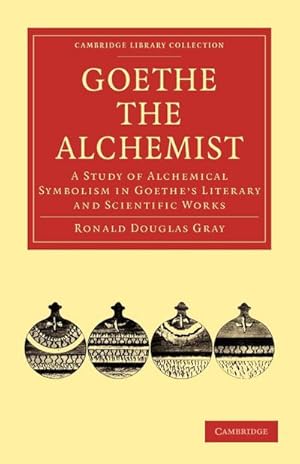 Seller image for Goethe the Alchemist : A Study of Alchemical Symbolism in Goethe S Literary and Scientific Works for sale by AHA-BUCH GmbH