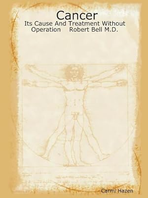 Immagine del venditore per Cancer : Its Cause And Treatment Without Operation Robert Bell M.D. venduto da AHA-BUCH GmbH