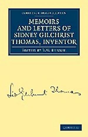 Bild des Verkufers fr Memoirs and Letters of Sidney Gilchrist Thomas, Inventor zum Verkauf von AHA-BUCH GmbH