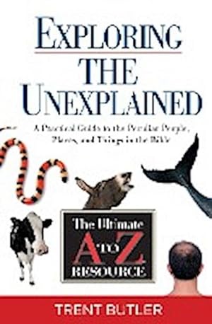 Seller image for Exploring the Unexplained : A Practical Guide to the Peculiar People, Places, and Things in the Bible for sale by AHA-BUCH GmbH