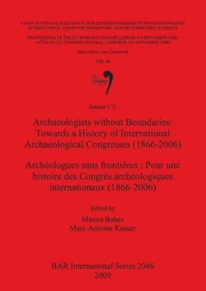 Seller image for Archaeologists without Boundaries / Archologues sans frontires : Towards a History of International Archaeological Congresses (1866-2006) / Pour une histoire des Congrs archologiques internationaux (1866-2006) for sale by AHA-BUCH GmbH