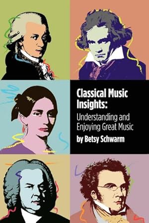 Immagine del venditore per Classical Music Insights : Understanding and Enjoying Great Music venduto da AHA-BUCH GmbH