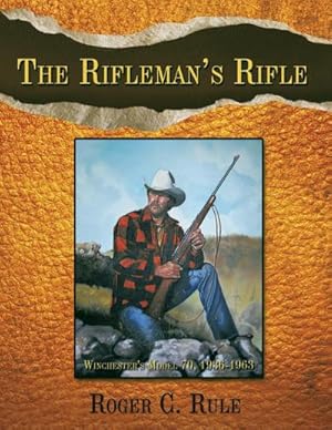 Seller image for The Rifleman's Rifle : Winchester's Model 70, 1936-1963 for sale by AHA-BUCH GmbH