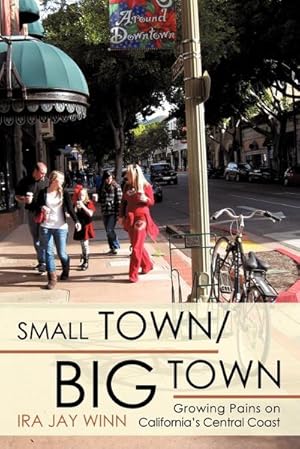 Seller image for SMALL TOWN / BIG TOWN : Growing Pains on California's Central Coast for sale by AHA-BUCH GmbH