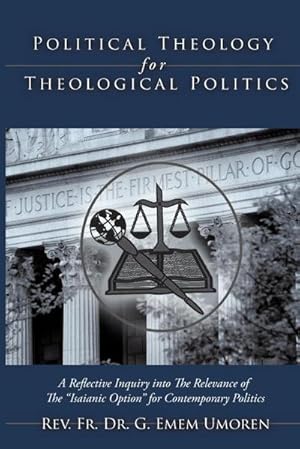 Seller image for Political Theology for Theological Politics : [A Reflective Inquiry into The Relevance of The "Isaianic Option" for Contemporary Politics.] for sale by AHA-BUCH GmbH