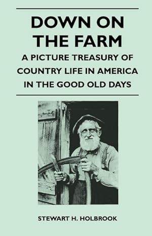 Seller image for Down on the Farm - A Picture Treasury of Country Life in America in the Good Old Days for sale by AHA-BUCH GmbH