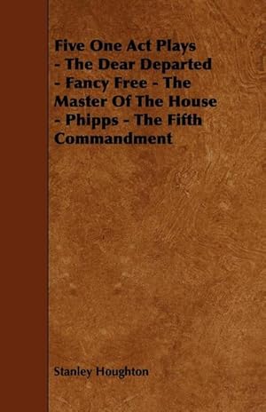 Seller image for Five One Act Plays - The Dear Departed - Fancy Free - The Master of the House - Phipps - The Fifth Commandment for sale by AHA-BUCH GmbH
