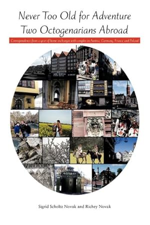 Image du vendeur pour Never Too Old for Adventure Two Octogenarians Abroad : Correspondence from a year of home exchanges with couples in Austria, Germany, France and Poland mis en vente par AHA-BUCH GmbH