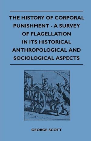 Immagine del venditore per The History of Corporal Punishment - A Survey of Flagellation in Its Historical Anthropological and Sociological Aspects venduto da AHA-BUCH GmbH