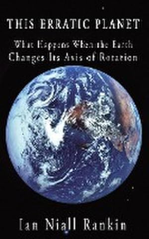 Image du vendeur pour This Erratic Planet : What Happens When the Earth Changes Its Axis of Rotation mis en vente par AHA-BUCH GmbH