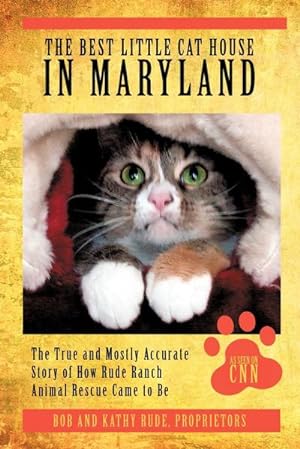 Seller image for The Best Little Cat House In Maryland : The True and Mostly Accurate Story of How Rude Ranch Animal Rescue Came to Be for sale by AHA-BUCH GmbH