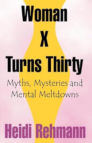 Image du vendeur pour Woman X Turns Thirty : Myths, Mysteries and Mental Meltdowns mis en vente par AHA-BUCH GmbH