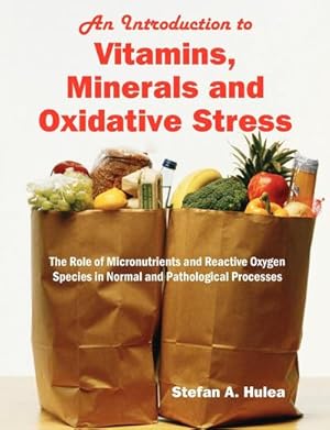 Image du vendeur pour An Introduction to Vitamins, Minerals and Oxidative Stress : The Role of Micronutrients and Reactive Oxygen Species in Normal and Pathological Processes mis en vente par AHA-BUCH GmbH