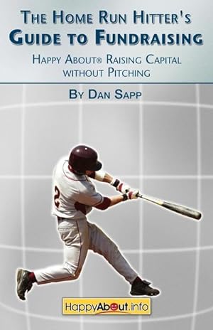 Imagen del vendedor de The Home Run Hitter's Guide to Fundraising : Happy about Raising Capital Without Pitching a la venta por AHA-BUCH GmbH