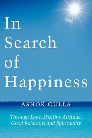 Bild des Verkufers fr In Search of Happiness : Through Love, Positive Attitude, Good Relations and Spirituality zum Verkauf von AHA-BUCH GmbH