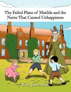 Seller image for The Failed Plans of Matilda and the Nurse That Caused Unhappiness for sale by AHA-BUCH GmbH