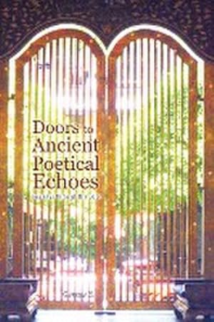Imagen del vendedor de Doors to Ancient Poetical Echoes : Journeys through the Door a la venta por AHA-BUCH GmbH