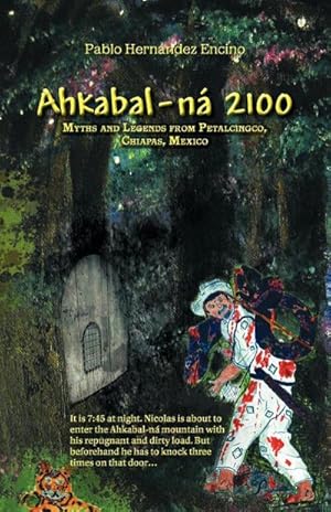 Seller image for Ahkabal-N 2100 : Myths and Legends from Petalcingco, Chiapas, Mexico for sale by AHA-BUCH GmbH