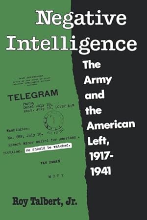 Image du vendeur pour Negative Intelligence : The Army and the American Left, 1917-1941 mis en vente par AHA-BUCH GmbH