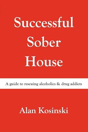 Seller image for Successful Sober House : A Guide to Rescuing Alcoholics & Drug Addicts for sale by AHA-BUCH GmbH