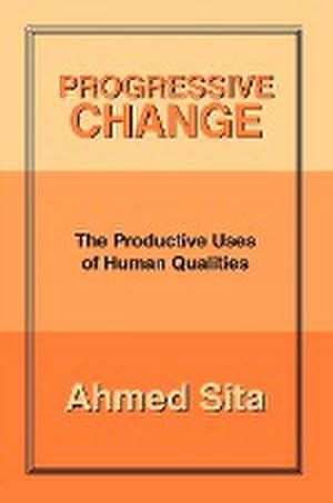 Seller image for PROGRESSIVE CHANGE : The Productive Uses of Human Qualities for sale by AHA-BUCH GmbH