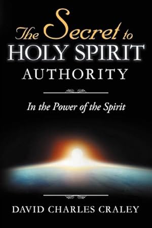 Seller image for The Secret to Holy Spirit Authority : In the Power of the Spirit for sale by AHA-BUCH GmbH