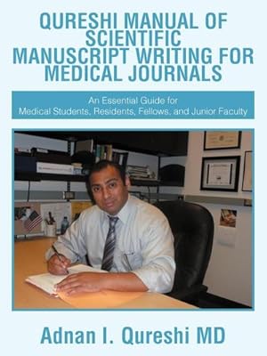 Image du vendeur pour QURESHI MANUAL OF SCIENTIFIC MANUSCRIPT WRITING FOR MEDICAL JOURNALS : An Essential Guide for Medical Students, Residents, Fellows, and Junior Faculty mis en vente par AHA-BUCH GmbH