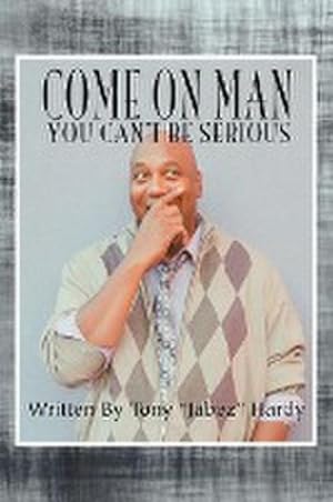 Seller image for Come on Man : You Can't Be Serious for sale by AHA-BUCH GmbH