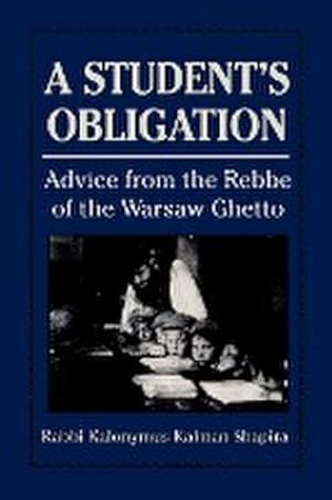 Seller image for A Student's Obligation : Advice from the Rebbe of the Warsaw Ghetto for sale by AHA-BUCH GmbH