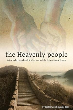 Immagine del venditore per The Heavenly People : Going Underground with Brother Yun and the Chinese House Church venduto da AHA-BUCH GmbH