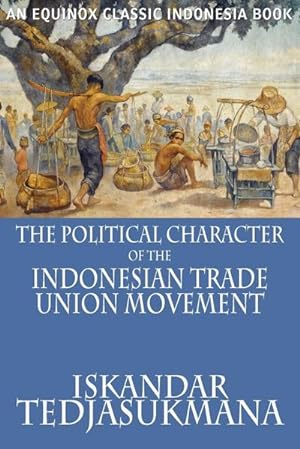 Imagen del vendedor de The Political Character of the Indonesian Trade Union Movement a la venta por AHA-BUCH GmbH