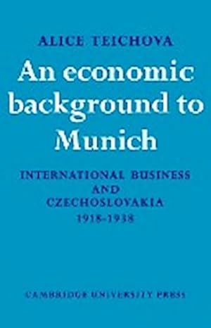 Seller image for An Economic Background to Munich : International Business and Czechoslovakia 1918 1938 for sale by AHA-BUCH GmbH