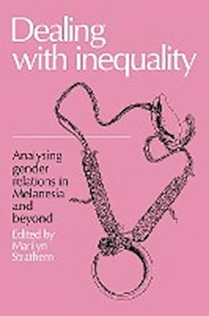 Bild des Verkufers fr Dealing with Inequality : Analysing Gender Relations in Melanesia and Beyond zum Verkauf von AHA-BUCH GmbH