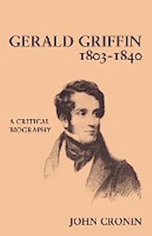 Bild des Verkufers fr Gerald Griffin (1803 1840) : A Critical Biography zum Verkauf von AHA-BUCH GmbH