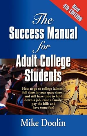 Immagine del venditore per THE SUCCESS MANUAL FOR ADULT COLLEGE STUDENTS : How to go to college (almost) full time in your spare time.and still have time to hold down a job, raise a family, pay the bills and have some fun! - FOURTH EDITION venduto da AHA-BUCH GmbH