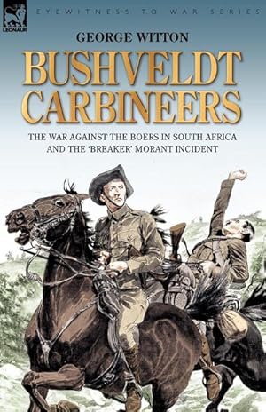 Seller image for Bushveldt Carbineers : the War Against the Boers in South Africa and the 'Breaker' Morant Incident for sale by AHA-BUCH GmbH