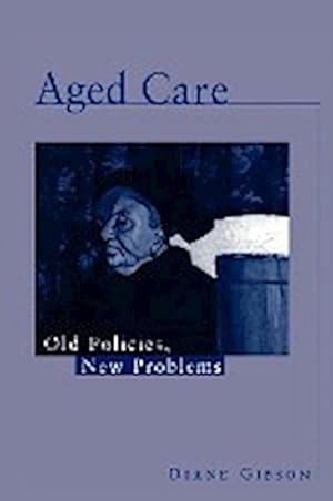 Bild des Verkufers fr Aged Care : Old Policies, New Problems zum Verkauf von AHA-BUCH GmbH