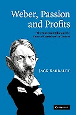 Bild des Verkufers fr Weber, Passion and Profits : 'The Protestant Ethic and the Spirit of Capitalism' in Context zum Verkauf von AHA-BUCH GmbH