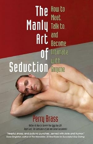 Seller image for The Manly Art of Seduction : How to Meet, Talk To, and Become Intimate with Anyone for sale by AHA-BUCH GmbH