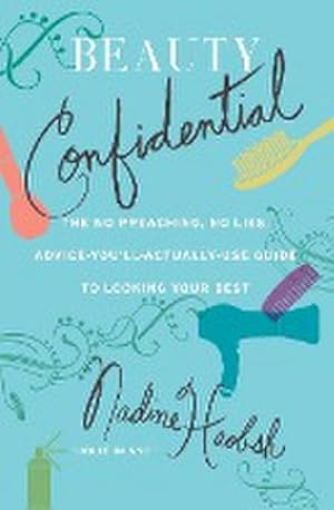 Seller image for Beauty Confidential : The No Preaching, No Lies, Advice-You'll-Actually-Use Guide to Looking Your Best for sale by AHA-BUCH GmbH