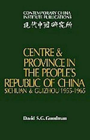 Bild des Verkufers fr Centre and Province in the People's Republic of China : Sichuan and Guizhou, 1955 1965 zum Verkauf von AHA-BUCH GmbH