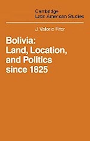 Imagen del vendedor de Bolivia : Land, Location and Politics Since 1825 a la venta por AHA-BUCH GmbH