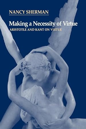 Bild des Verkufers fr Making a Necessity of Virtue : Aristotle and Kant on Virtue zum Verkauf von AHA-BUCH GmbH