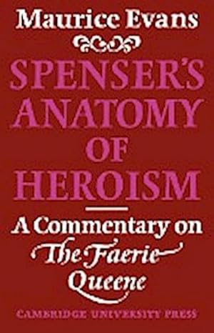 Bild des Verkufers fr Spenser's Anatomy of Heroism : A Commentary on 'The Faerie Queene' zum Verkauf von AHA-BUCH GmbH