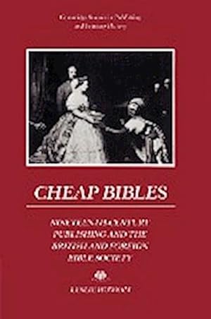 Bild des Verkufers fr Cheap Bibles : Nineteenth-Century Publishing and the British and Foreign Bible Society zum Verkauf von AHA-BUCH GmbH