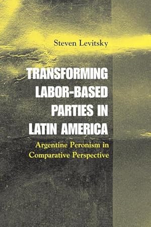 Bild des Verkufers fr Transforming Labor-Based Parties in Latin America : Argentine Peronism in Comparative Perspective zum Verkauf von AHA-BUCH GmbH