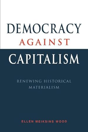Bild des Verkufers fr Democracy Against Capitalism : Renewing Historical Materialism zum Verkauf von AHA-BUCH GmbH