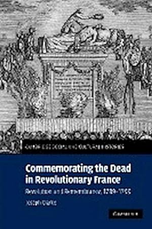 Bild des Verkufers fr Commemorating the Dead in Revolutionary France : Revolution and Remembrance, 1789-1799 zum Verkauf von AHA-BUCH GmbH